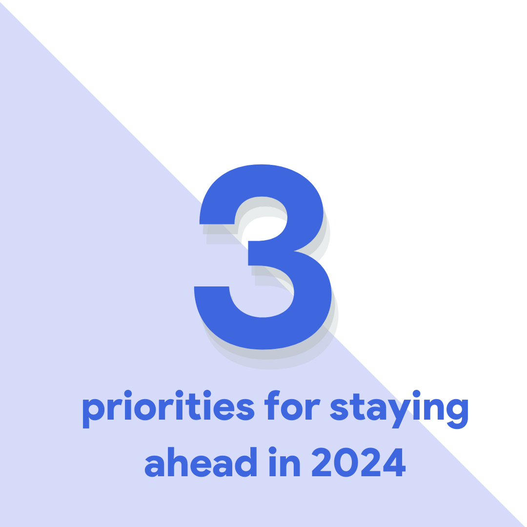 3 priorities for staying ahead in 2024